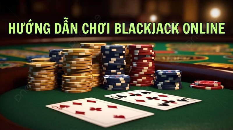 Hướng dẫn cách chơi Blackjack online