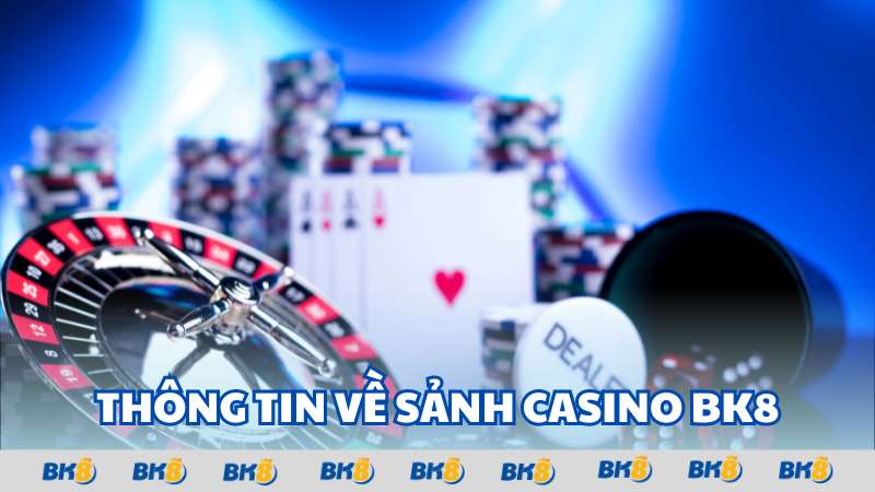 Thông tin về sảnh casino BK8